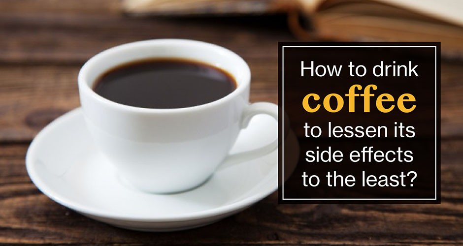 How to drink coffee to lessen its side effects to the least?